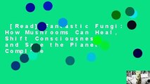 [Read] Fantastic Fungi: How Mushrooms Can Heal, Shift Consciousness, and Save the Planet Complete