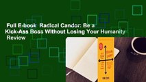 Full E-book  Radical Candor: Be a Kick-Ass Boss Without Losing Your Humanity  Review