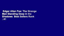 Edgar Allan Poe: The Strange Man Standing Deep in the Shadows  Best Sellers Rank : #1