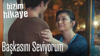Ben başkasını seviyorum - Bizim Hikaye