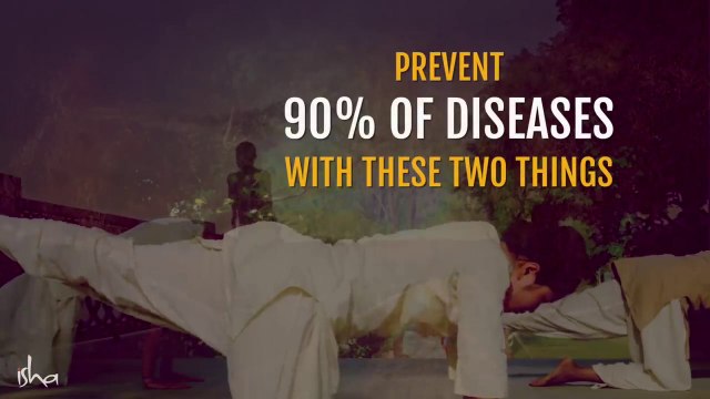 Prevent 90% of Diseases With These Two Things – Sadhguru