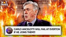Carlo Ancelotti Will FLOP At Everton Because... | #HotTakes