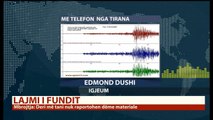 Sizmiologu për Report Tv: Tërmeti ka zgjatur 10 sekonda, vazhdimësi e 26 nëntorit!