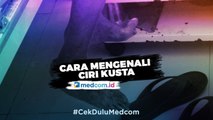 Cara Mengenali Ciri-ciri Penyakit Kusta