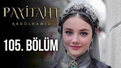 Payitaht Abdülhamid 105. Bölüm