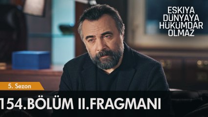 Eşkıya Dünyaya Hükümdar Olmaz 154. Bölüm 2. Fragmanı