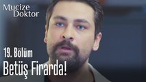Betüş firarda! - Mucize Doktor 19. Bölüm