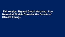 Full version  Beyond Global Warming: How Numerical Models Revealed the Secrets of Climate Change