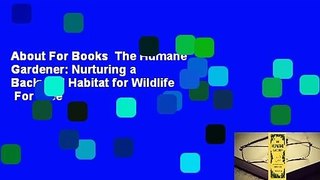 About For Books  The Humane Gardener: Nurturing a Backyard Habitat for Wildlife  For Free