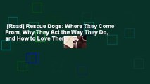 [Read] Rescue Dogs: Where They Come From, Why They Act the Way They Do, and How to Love Them