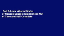 Full E-book  Altered States of Consciousness: Experiences Out of Time and Self Complete