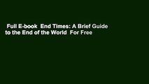 Full E-book  End Times: A Brief Guide to the End of the World  For Free