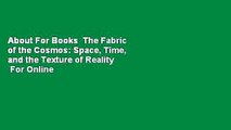 About For Books  The Fabric of the Cosmos: Space, Time, and the Texture of Reality  For Online