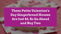 These Petite Valentine's Day Gingerbread Houses Are Just $6, So Go Ahead and Buy Two