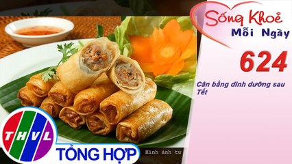 Cân bằng dinh dưỡng sau Tết | Sống khỏe mỗi ngày - Kỳ 624
