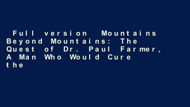 Full version Mountains Beyond Mountains: The Quest of Dr. Paul Farmer, A Man Who Would Cure the