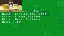 Full version  Eating Rome: Living the Good Life in the Eternal City  Best Sellers Rank : #2