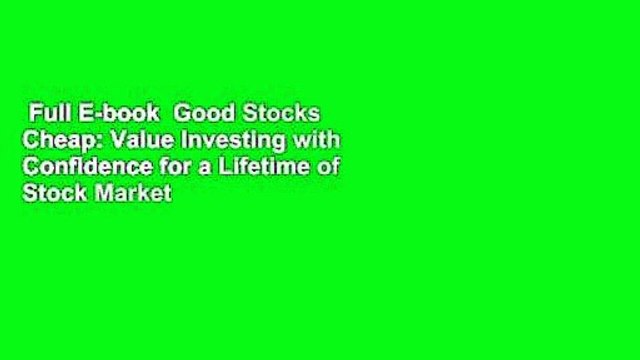 Full E-book Good Stocks Cheap: Value Investing with Confidence for a Lifetime of Stock Market