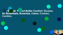 Full E-book  Peanut Butter Comfort: Recipes for Breakfasts, Brownies, Cakes, Cookies, Candies,