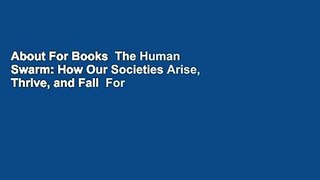 About For Books  The Human Swarm: How Our Societies Arise, Thrive, and Fall  For Free