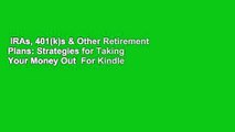 IRAs, 401(k)s & Other Retirement Plans: Strategies for Taking Your Money Out  For Kindle