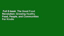 Full E-book  The Good Food Revolution: Growing Healthy Food, People, and Communities  For Kindle