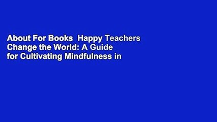 About For Books  Happy Teachers Change the World: A Guide for Cultivating Mindfulness in