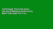Full E-book  Perennial Seller: The Art of Making and Marketing Work That Lasts  For Free