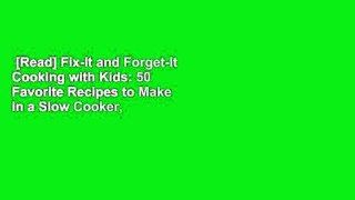 [Read] Fix-It and Forget-It Cooking with Kids: 50 Favorite Recipes to Make in a Slow Cooker,