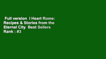 Full version  I Heart Rome: Recipes & Stories from the Eternal City  Best Sellers Rank : #3