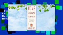 Full version  Home Learning Year by Year, Revised and Updated: How to Design a Creative and