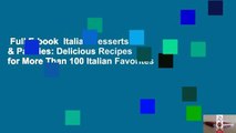 Full E-book  Italian Desserts & Pastries: Delicious Recipes for More Than 100 Italian Favorites