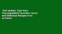 Full version  Ciao Italia Five-Ingredient Favorites: Quick and Delicious Recipes from an Italian