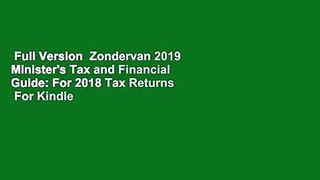 Full Version  Zondervan 2019 Minister's Tax and Financial Guide: For 2018 Tax Returns  For Kindle