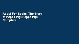 About For Books  The Story of Peppa Pig (Peppa Pig) Complete
