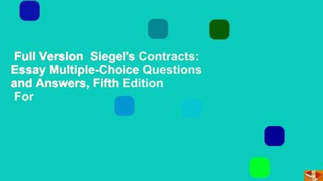 Full Version Siegel's Contracts: Essay Multiple-Choice Questions and Answers, Fifth Edition For