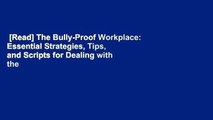 [Read] The Bully-Proof Workplace: Essential Strategies, Tips, and Scripts for Dealing with the