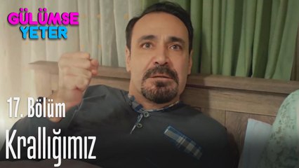 Krallığımızı ilan edebiliriz - Gülümse Yeter 17. Bölüm