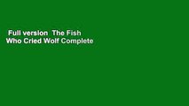 Full version  The Fish Who Cried Wolf Complete
