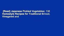 [Read] Japanese Pickled Vegetables: 130 Homestyle Recipes for Traditional Brined, Vinegared and