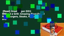 [Read] Great Vegan BBQ Without a Grill: Amazing Plant-Based Ribs, Burgers, Steaks, Kabobs and