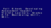 Full E-book  Developing Assessment-Capable Visible Learners, Grades K-12: Maximizing Skill, Will,
