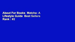 About For Books  Matcha: A Lifestyle Guide  Best Sellers Rank : #2