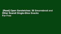 [Read] Open Sandwiches: 50 Smorrebrod and Other Scandi Single-Slice Snacks  For Free