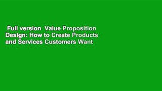 Full version  Value Proposition Design: How to Create Products and Services Customers Want  Best