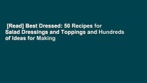 [Read] Best Dressed: 50 Recipes for Salad Dressings and Toppings and Hundreds of Ideas for Making