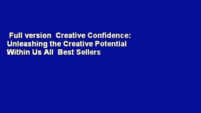 Full version Creative Confidence: Unleashing the Creative Potential Within Us All Best Sellers