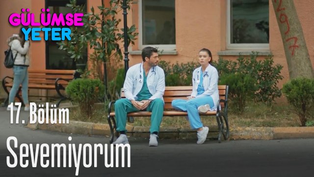 Senden başkasını sevemiyorum - Gülümse Yeter 17. Bölüm