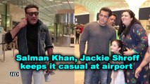 Salman Khan, Jackie Shroff keeps it casual at airport