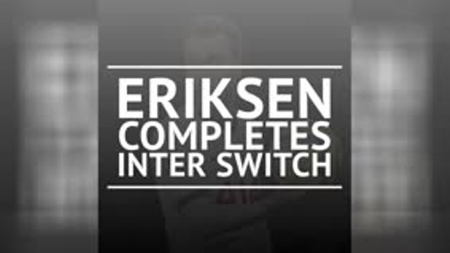 BREAKING NEWS - Eriksen completes Inter switch